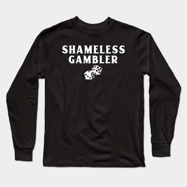 Shameless Gambler Gambling Long Sleeve T-Shirt by OldCamp